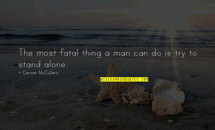 A Man Can Change Quotes By Carson McCullers: The most fatal thing a man can do