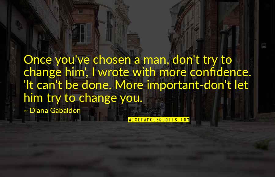 A Man Can Change Quotes By Diana Gabaldon: Once you've chosen a man, don't try to