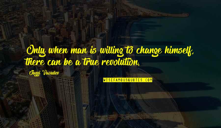A Man Can Change Quotes By Jaggi Vasudev: Only when man is willing to change himself,