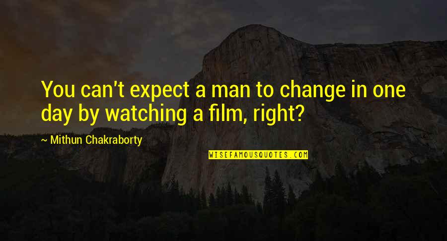 A Man Can Change Quotes By Mithun Chakraborty: You can't expect a man to change in