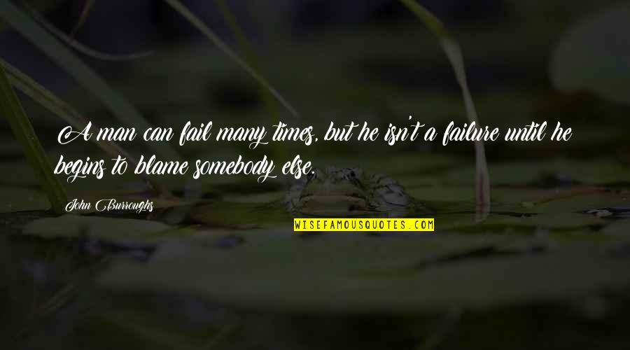 A Man Can Fail Many Times Quotes By John Burroughs: A man can fail many times, but he