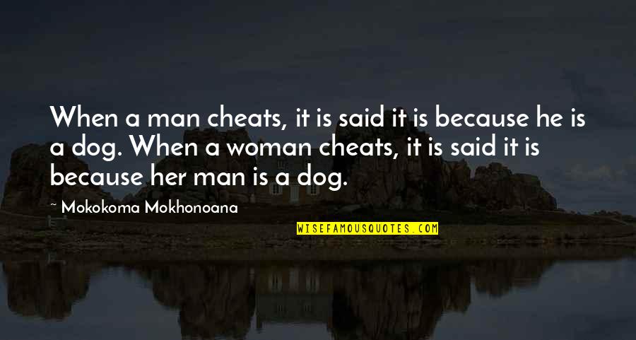 A Man Cheating Quotes By Mokokoma Mokhonoana: When a man cheats, it is said it