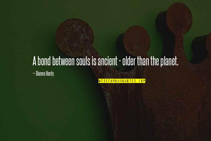 A Man Fallaci Quotes By Dianna Hardy: A bond between souls is ancient - older