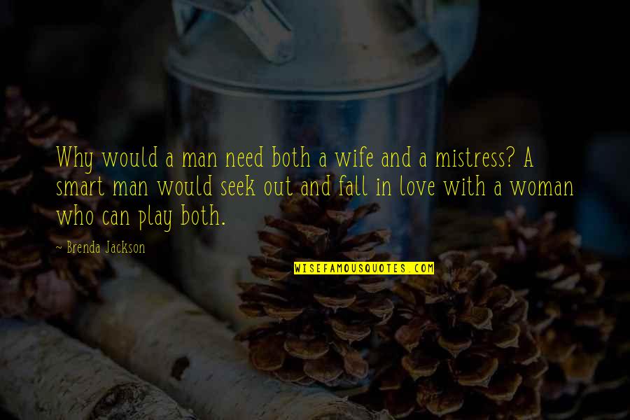 A Man Falling For A Woman Quotes By Brenda Jackson: Why would a man need both a wife