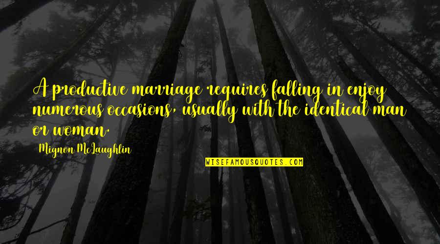 A Man Falling For A Woman Quotes By Mignon McLaughlin: A productive marriage requires falling in enjoy numerous