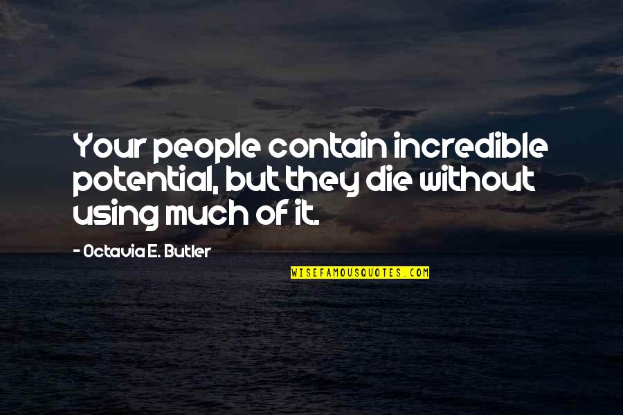 A Man Falling For A Woman Quotes By Octavia E. Butler: Your people contain incredible potential, but they die