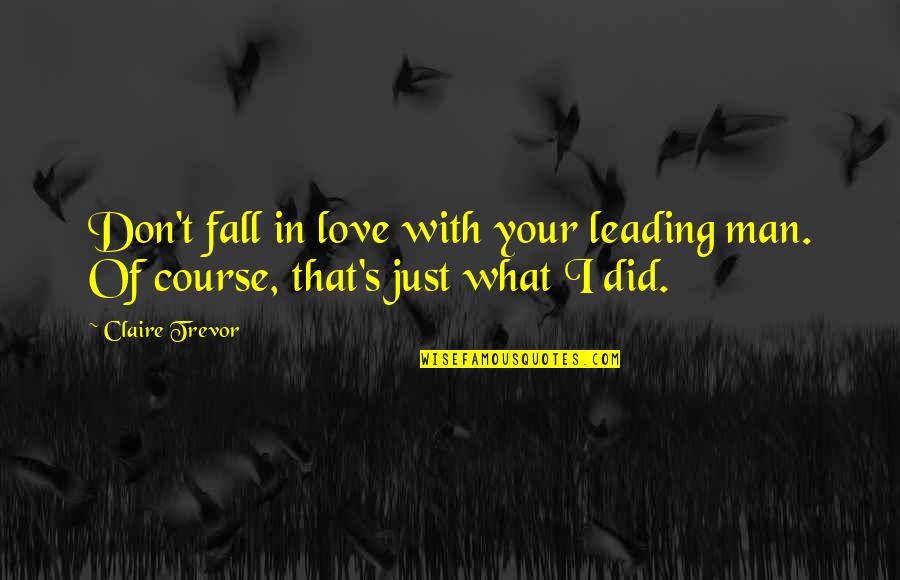 A Man Falling In Love Quotes By Claire Trevor: Don't fall in love with your leading man.