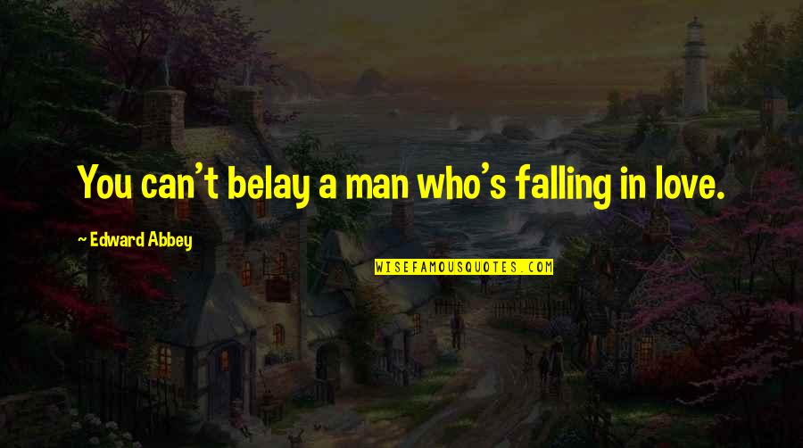 A Man Falling In Love Quotes By Edward Abbey: You can't belay a man who's falling in