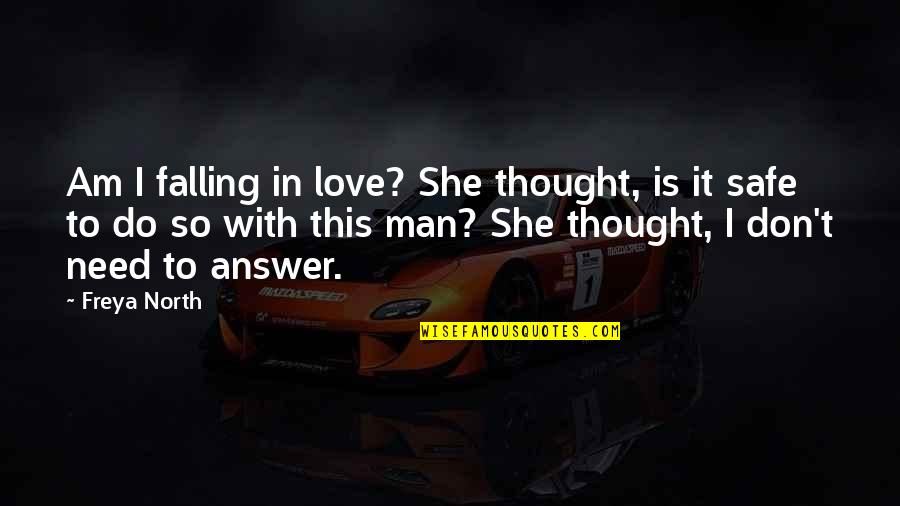 A Man Falling In Love Quotes By Freya North: Am I falling in love? She thought, is