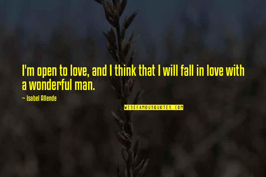 A Man Falling In Love Quotes By Isabel Allende: I'm open to love, and I think that