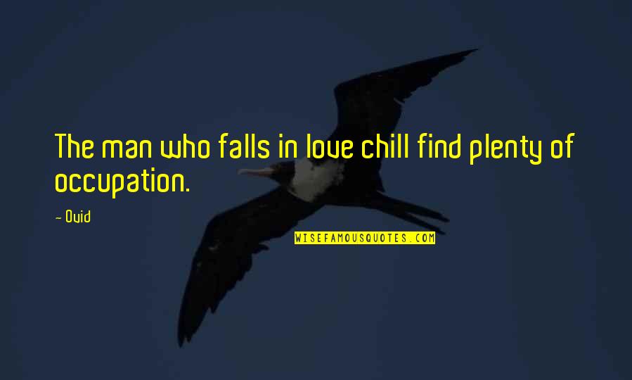 A Man Falling In Love Quotes By Ovid: The man who falls in love chill find