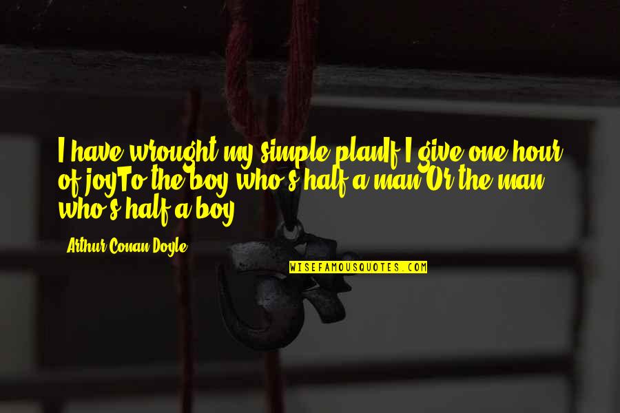 A Man Heart Quotes By Arthur Conan Doyle: I have wrought my simple planIf I give