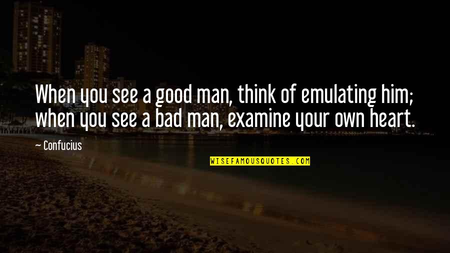 A Man Heart Quotes By Confucius: When you see a good man, think of