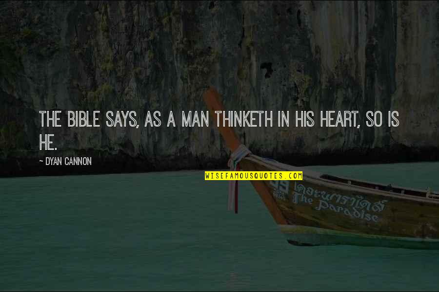 A Man Heart Quotes By Dyan Cannon: The Bible says, as a man thinketh in