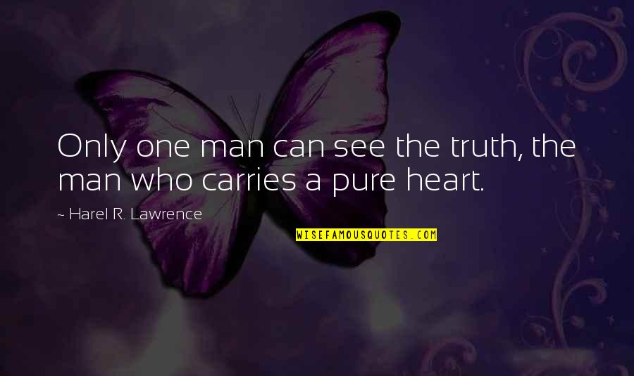 A Man Heart Quotes By Harel R. Lawrence: Only one man can see the truth, the