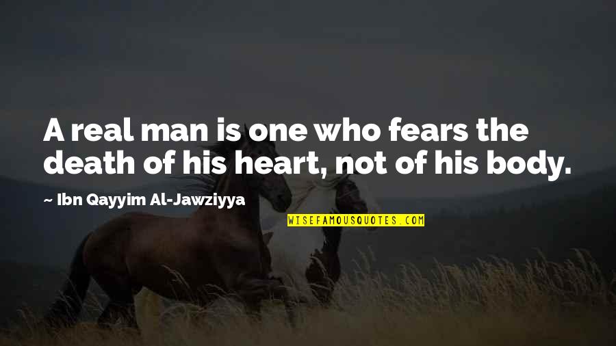 A Man Heart Quotes By Ibn Qayyim Al-Jawziyya: A real man is one who fears the