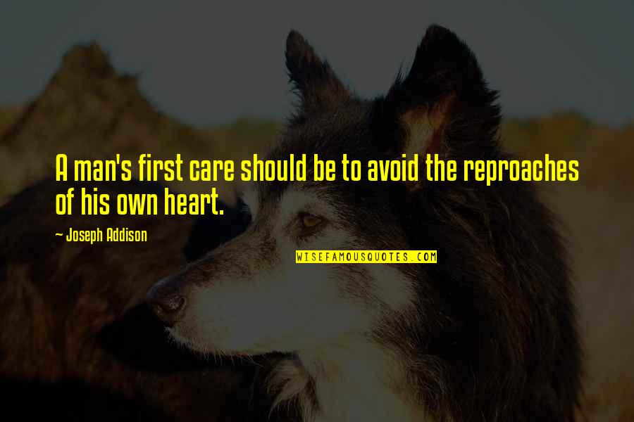 A Man Heart Quotes By Joseph Addison: A man's first care should be to avoid
