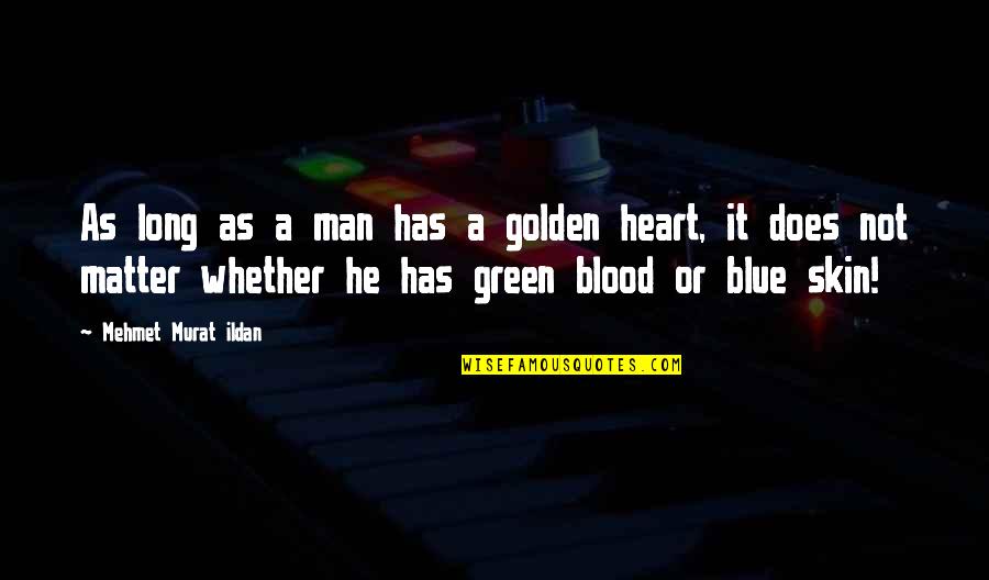 A Man Heart Quotes By Mehmet Murat Ildan: As long as a man has a golden