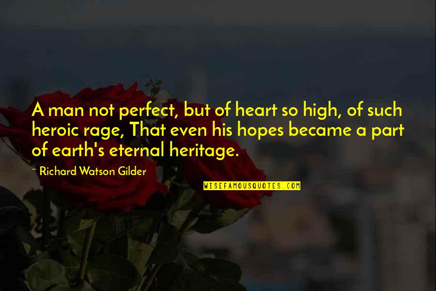 A Man Heart Quotes By Richard Watson Gilder: A man not perfect, but of heart so
