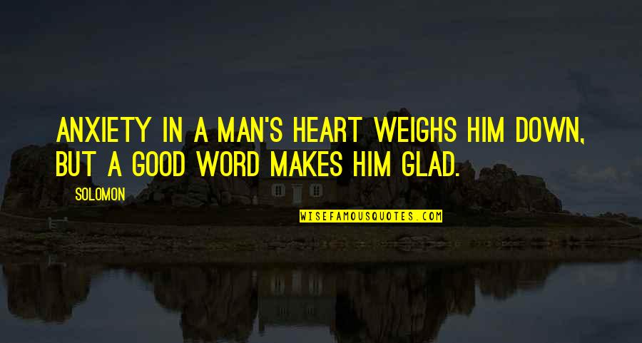 A Man Heart Quotes By Solomon: Anxiety in a man's heart weighs him down,