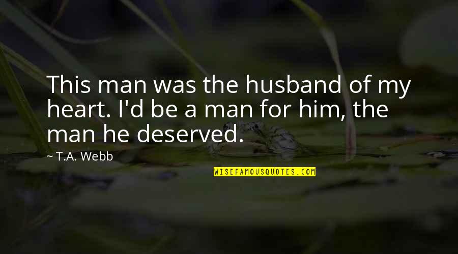 A Man Heart Quotes By T.A. Webb: This man was the husband of my heart.
