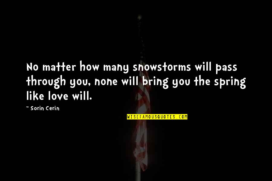 A Man In The Arena Quote Quotes By Sorin Cerin: No matter how many snowstorms will pass through
