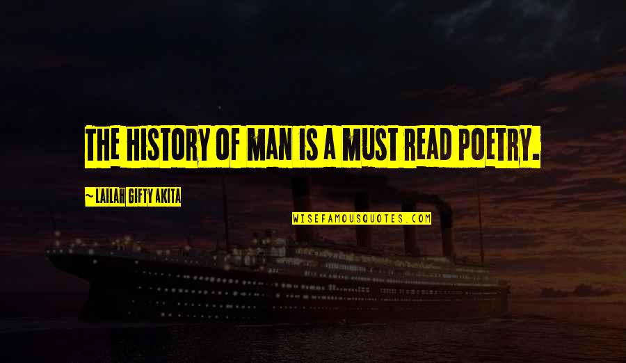 A Man In Your Life Quotes By Lailah Gifty Akita: The history of man is a must read