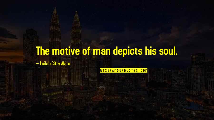 A Man In Your Life Quotes By Lailah Gifty Akita: The motive of man depicts his soul.