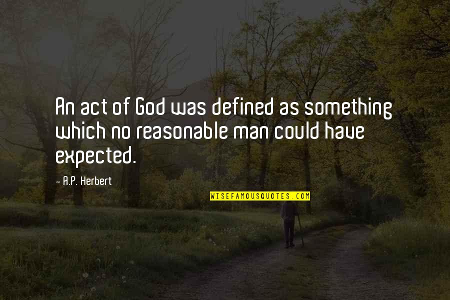 A Man Is Defined By Quotes By A.P. Herbert: An act of God was defined as something