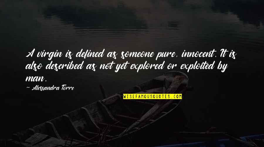 A Man Is Defined By Quotes By Alessandra Torre: A virgin is defined as someone pure, innocent. A Man Is Defined By Quotes By Alessandra Torre: A virgin is defined as someone pure, innocent.
