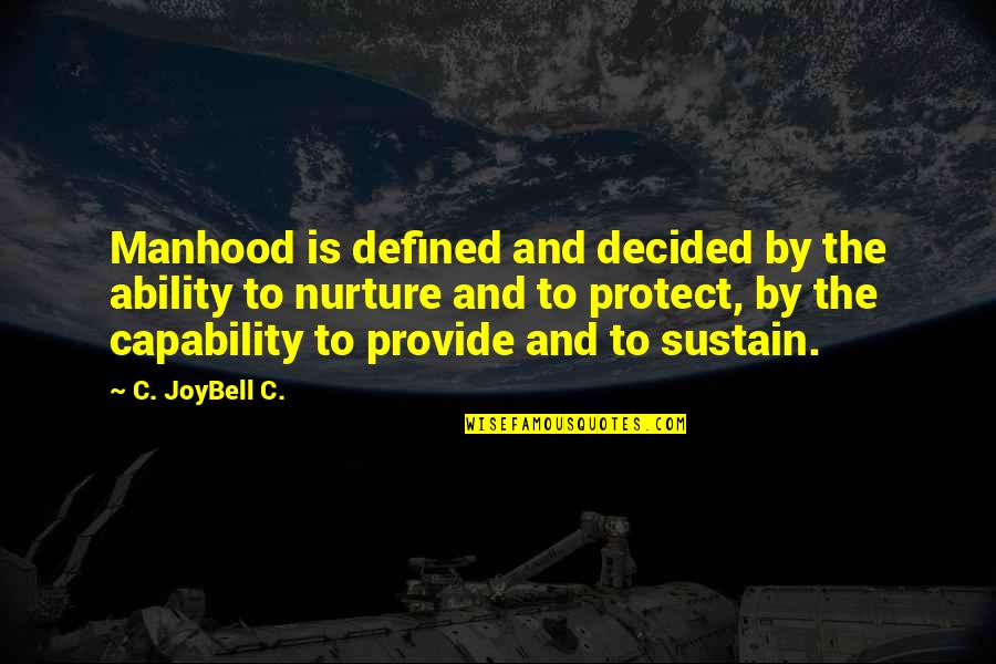 A Man Is Defined By Quotes By C. JoyBell C.: Manhood is defined and decided by the ability