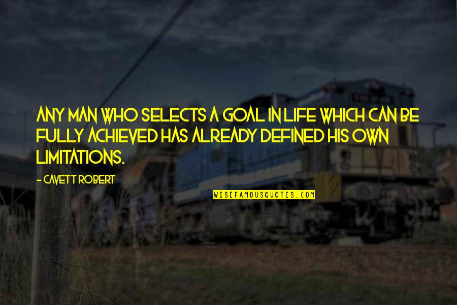 A Man Is Defined By Quotes By Cavett Robert: Any man who selects a goal in life