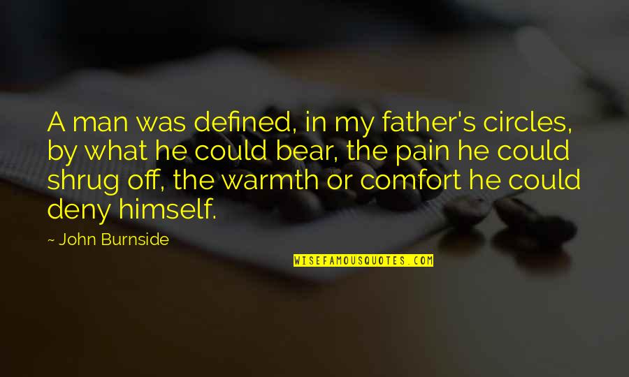 A Man Is Defined By Quotes By John Burnside: A man was defined, in my father's circles,