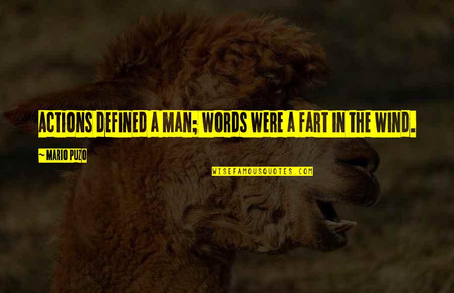 A Man Is Defined By Quotes By Mario Puzo: Actions defined a man; words were a fart