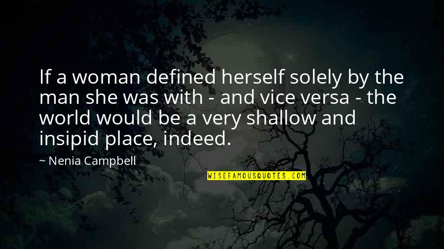 A Man Is Defined By Quotes By Nenia Campbell: If a woman defined herself solely by the