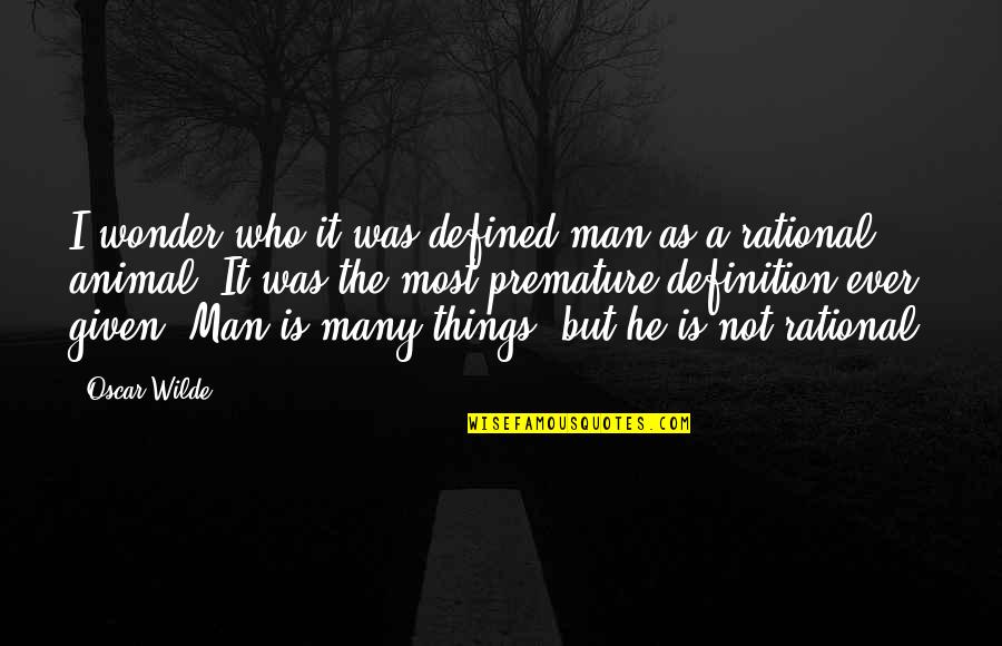 A Man Is Defined By Quotes By Oscar Wilde: I wonder who it was defined man as