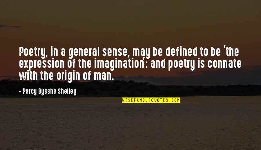 A Man Is Defined By Quotes By Percy Bysshe Shelley: Poetry, in a general sense, may be defined