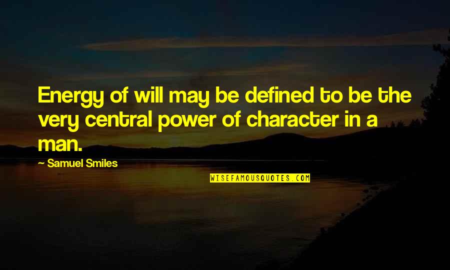 A Man Is Defined By Quotes By Samuel Smiles: Energy of will may be defined to be