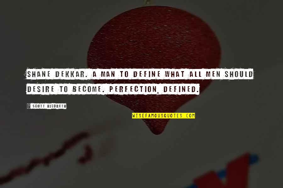 A Man Is Defined By Quotes By Scott Hildreth: Shane Dekkar. A man to define what all
