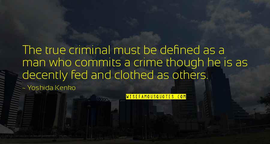 A Man Is Defined By Quotes By Yoshida Kenko: The true criminal must be defined as a A Man Is Defined By Quotes By Yoshida Kenko: The true criminal must be defined as a
