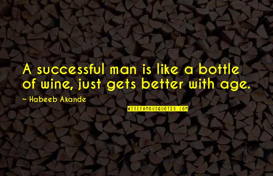 A Man Is Successful Quotes By Habeeb Akande: A successful man is like a bottle of