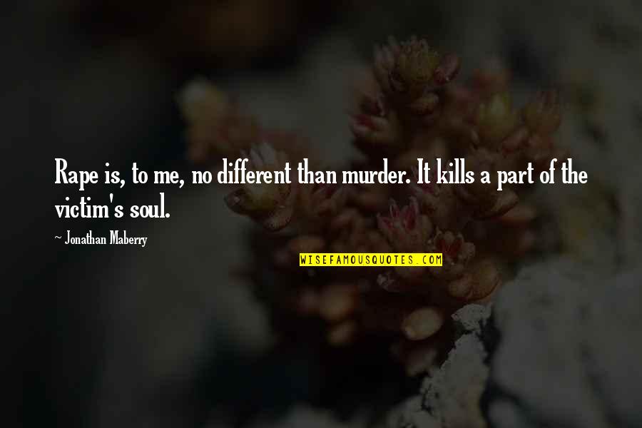 A Man Leaving You For Another Woman Quotes By Jonathan Maberry: Rape is, to me, no different than murder.