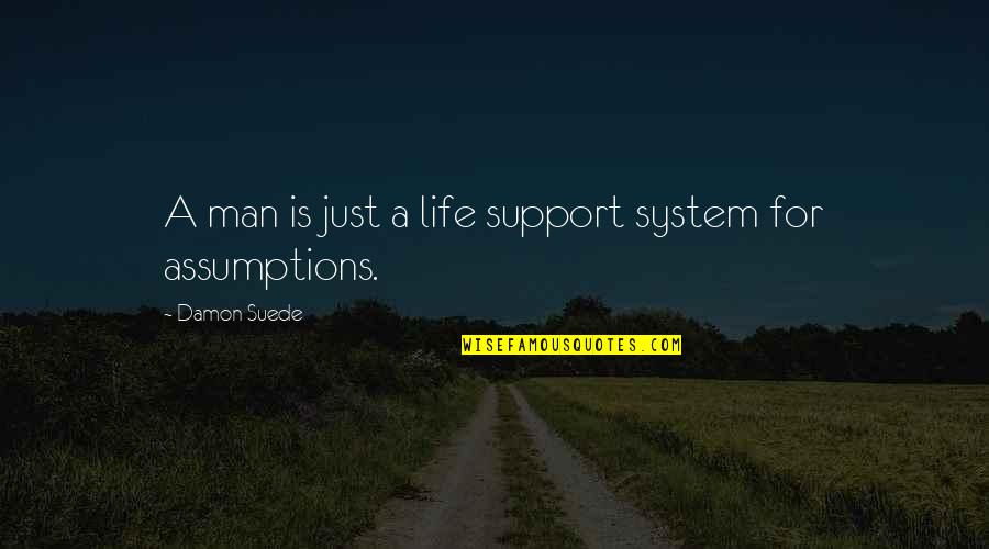 A Man Life Quotes By Damon Suede: A man is just a life support system
