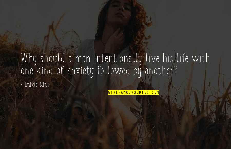 A Man Life Quotes By Imbolo Mbue: Why should a man intentionally live his life