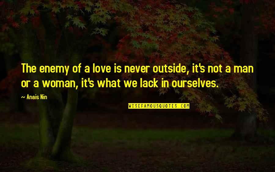 A Man Love Quotes By Anais Nin: The enemy of a love is never outside,