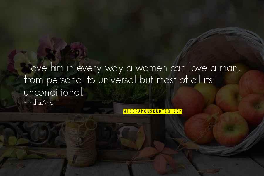 A Man Love Quotes By India.Arie: I love him in every way a women