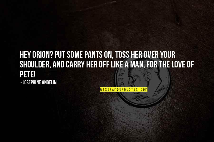 A Man Love Quotes By Josephine Angelini: Hey Orion? Put some pants on, toss her