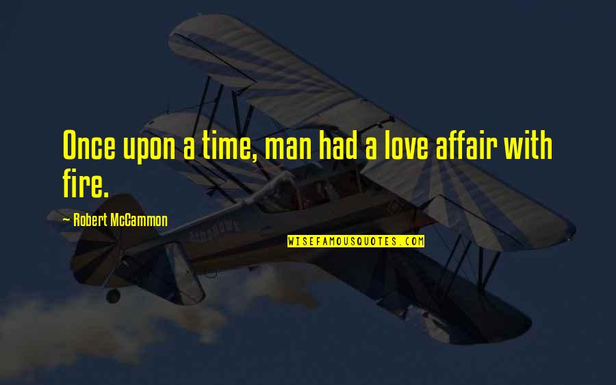 A Man Love Quotes By Robert McCammon: Once upon a time, man had a love