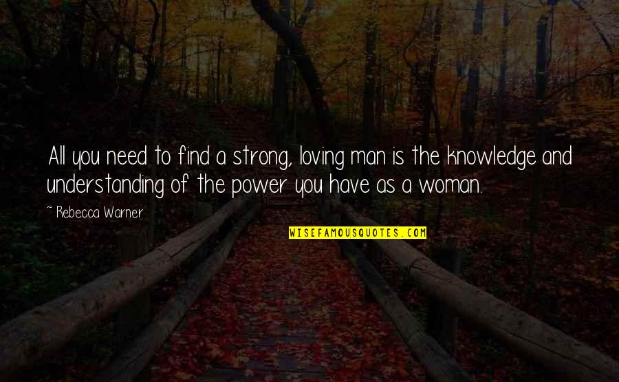 A Man Loving A Strong Woman Quotes By Rebecca Warner: All you need to find a strong, loving