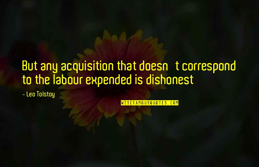 A Man Loving His Family Quotes By Leo Tolstoy: But any acquisition that doesn't correspond to the